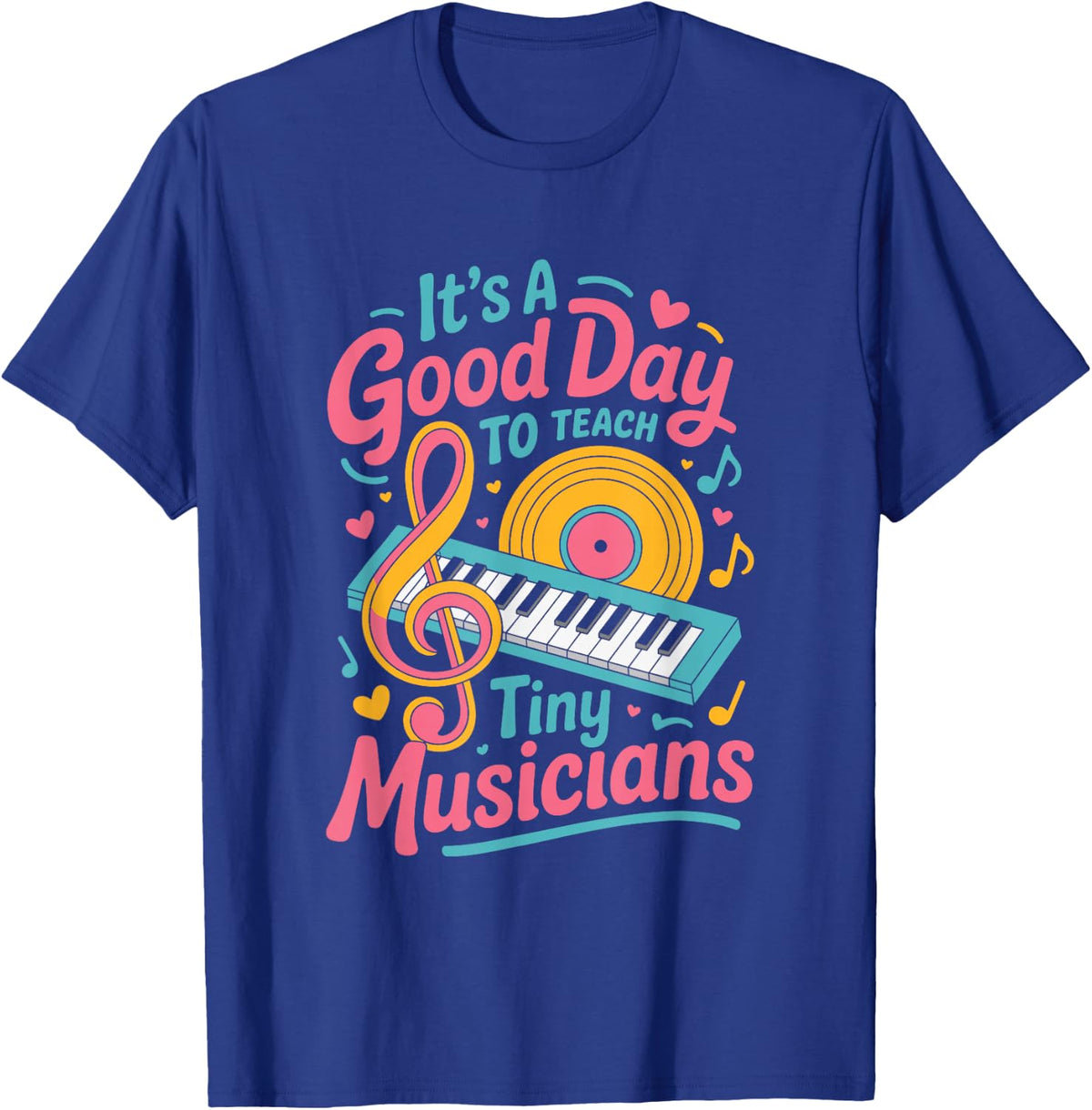 It’s A Good Day to Teach Tiny Musicians, Music Teacher T-Shirt - Royal Blue