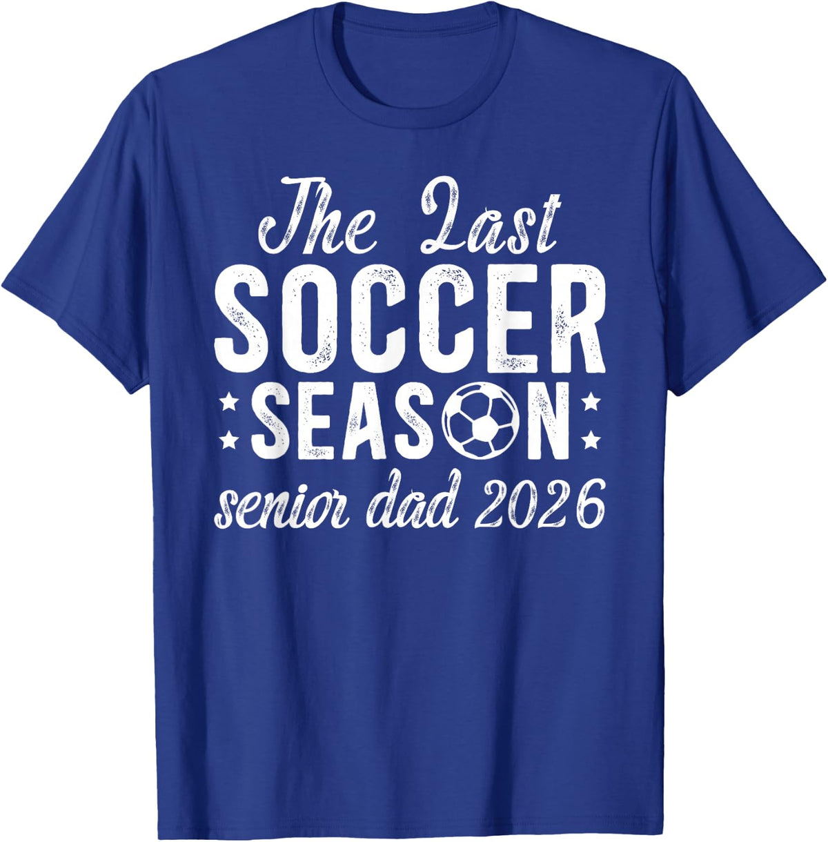 Last Soccer Season Soccer Senior Dad 2026 T-Shirt - Royal Blue