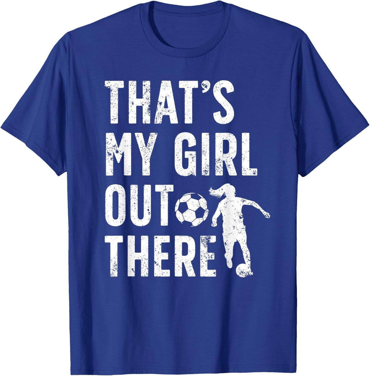 That's My Girl Soccer Dad Of A Soccer Player Dad T-Shirt - Royal Blue