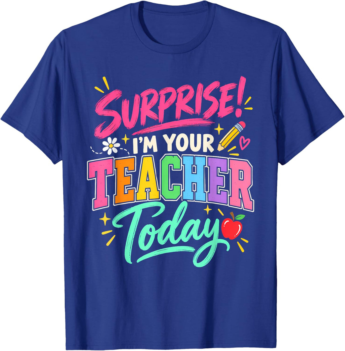 Surprise I'm Your Teacher Today Substitute Teacher Colorful T-Shirt - Royal Blue
