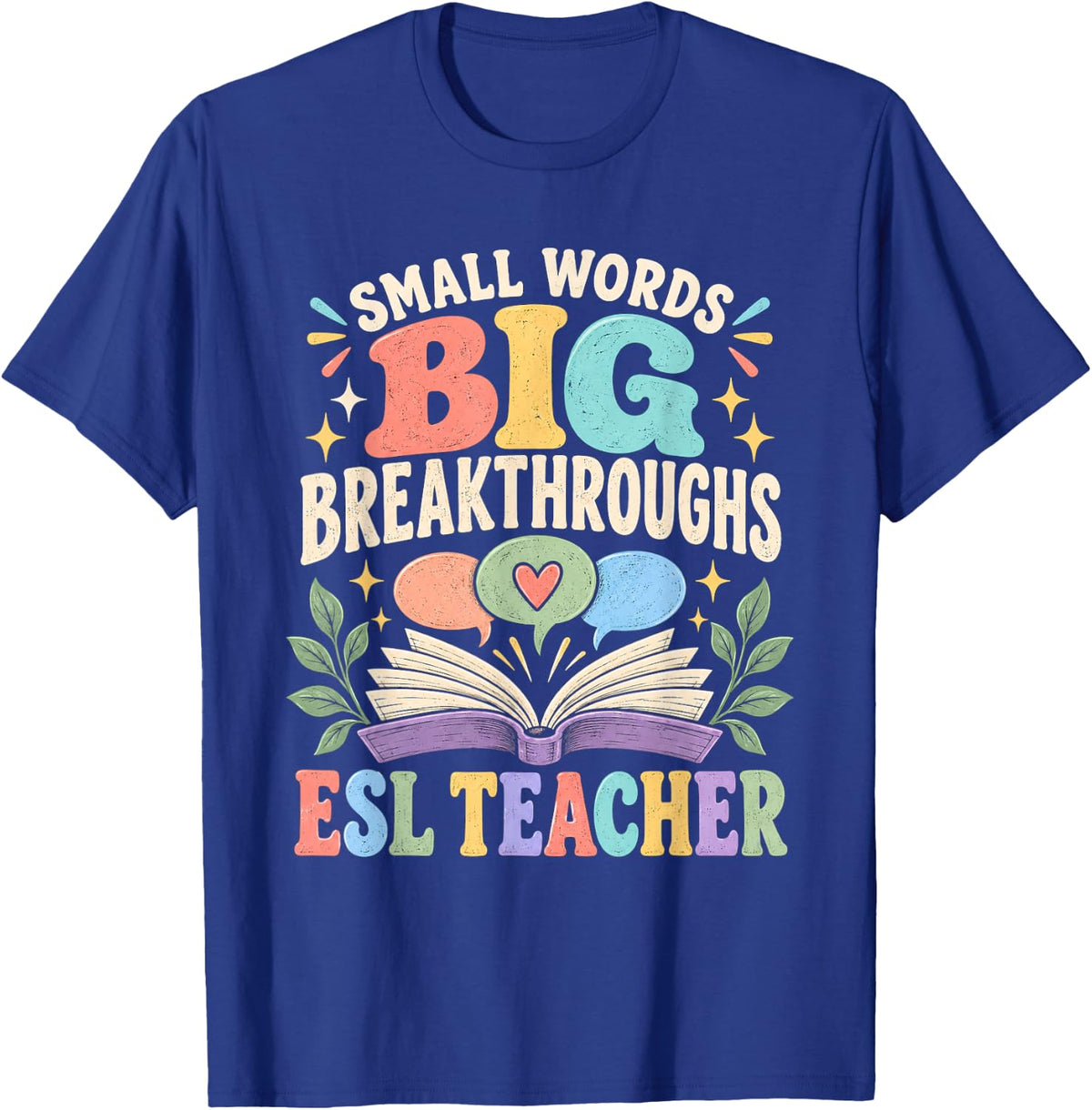 Small Words Big Breakthroughs ESL Teacher T-Shirt - Royal Blue