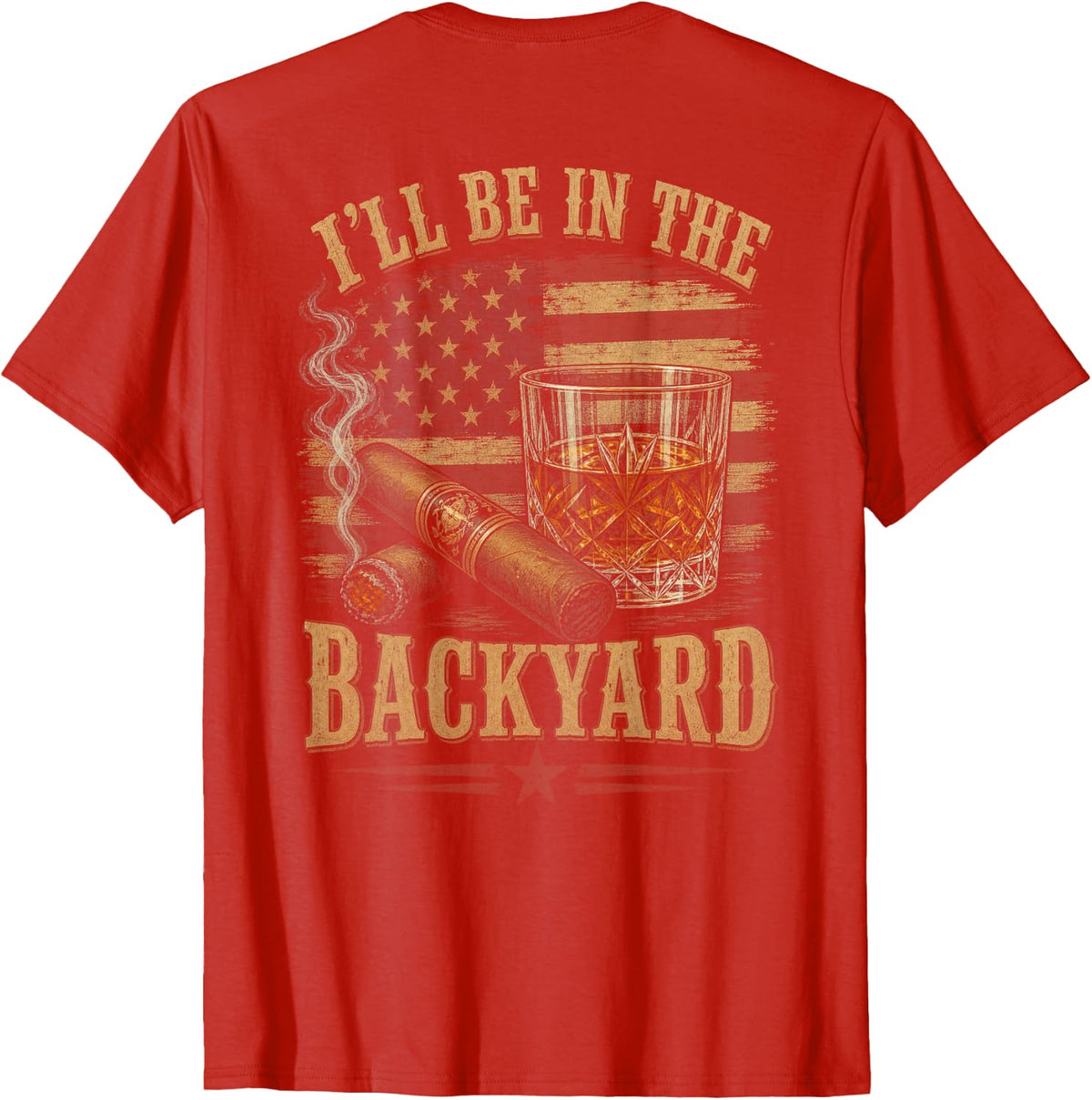(On Back) I'll Be in The Backyard Funny Bourbon Cigar Lover T-Shirt - Red