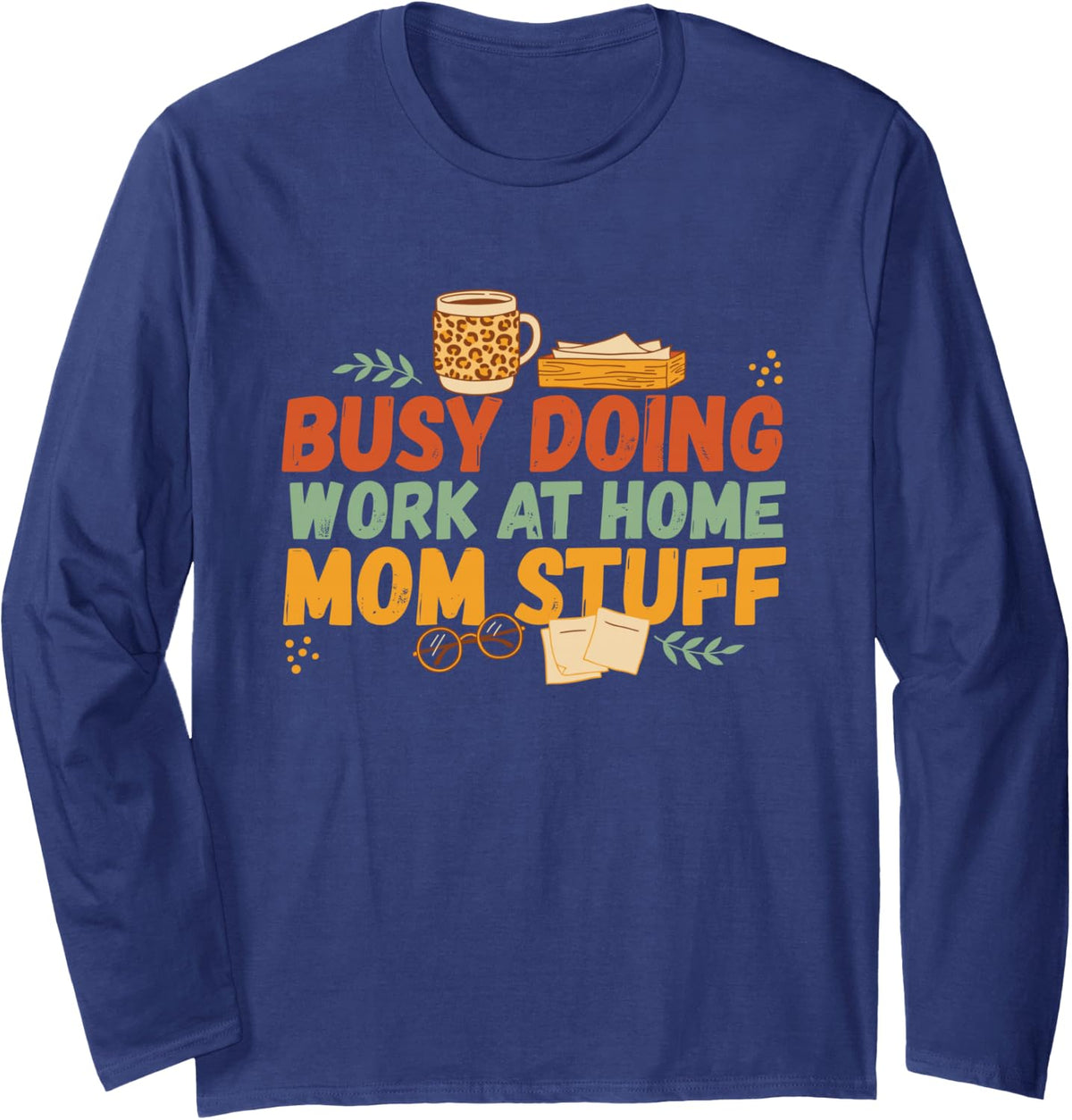 Busy Doing Work At Home Mom Stuff, Remote Working Mom Mother Long Sleeve T-Shirt - Adult Unisex Navy Blue