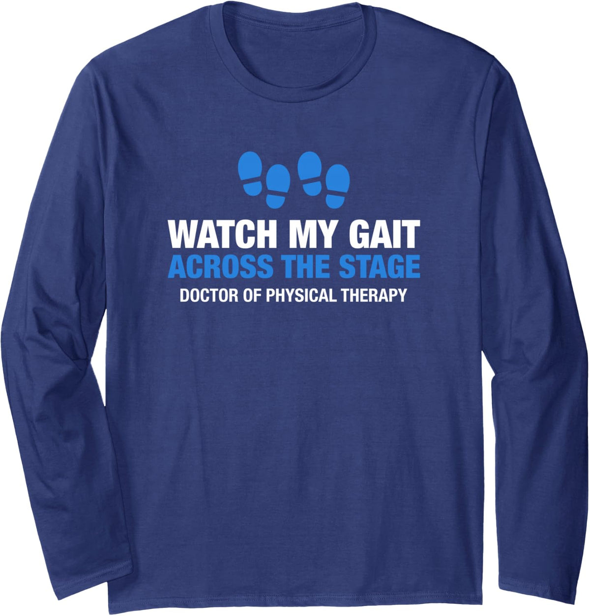 DPT Watch My Gait Across the Stage Physical Therapy Grad Long Sleeve T-Shirt - Adult Unisex Navy Blue