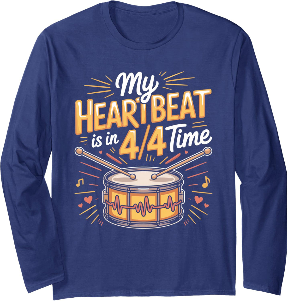 My Heartbeat is in 4 4 Time Drums Drummer Percussion Long Sleeve T-Shirt - Adult Unisex Navy Blue