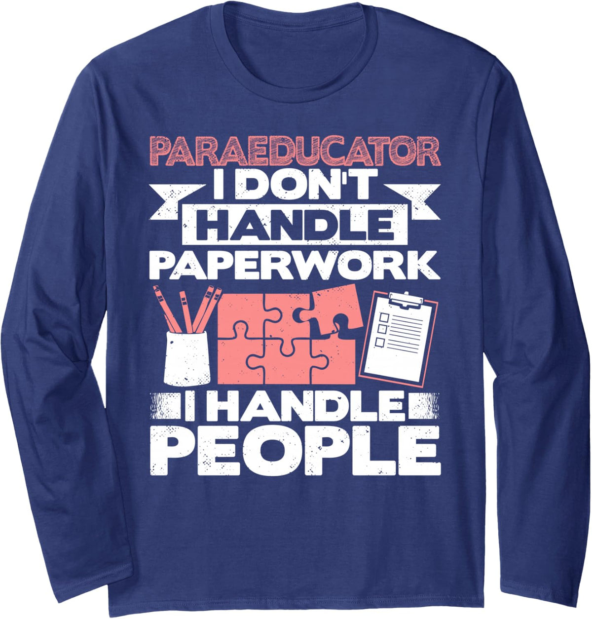 Paraeducator Handle People Educational Teacher Assistant Long Sleeve T-Shirt - Adult Unisex Navy Blue