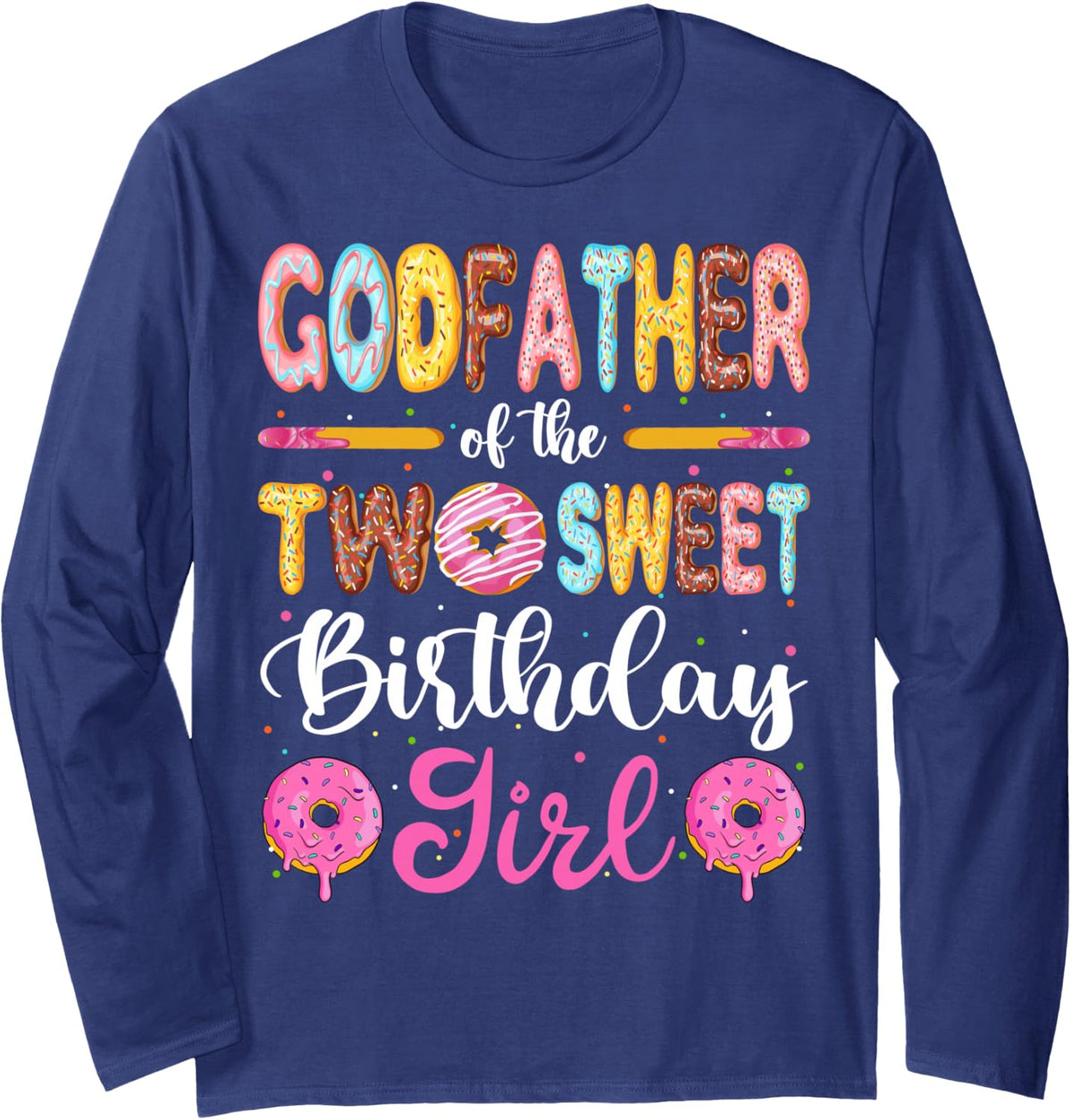 Godfather of The Two Sweet Birthday Girl Donut 2nd Birthday Long Sleeve T-Shirt - Adult Unisex Navy Blue