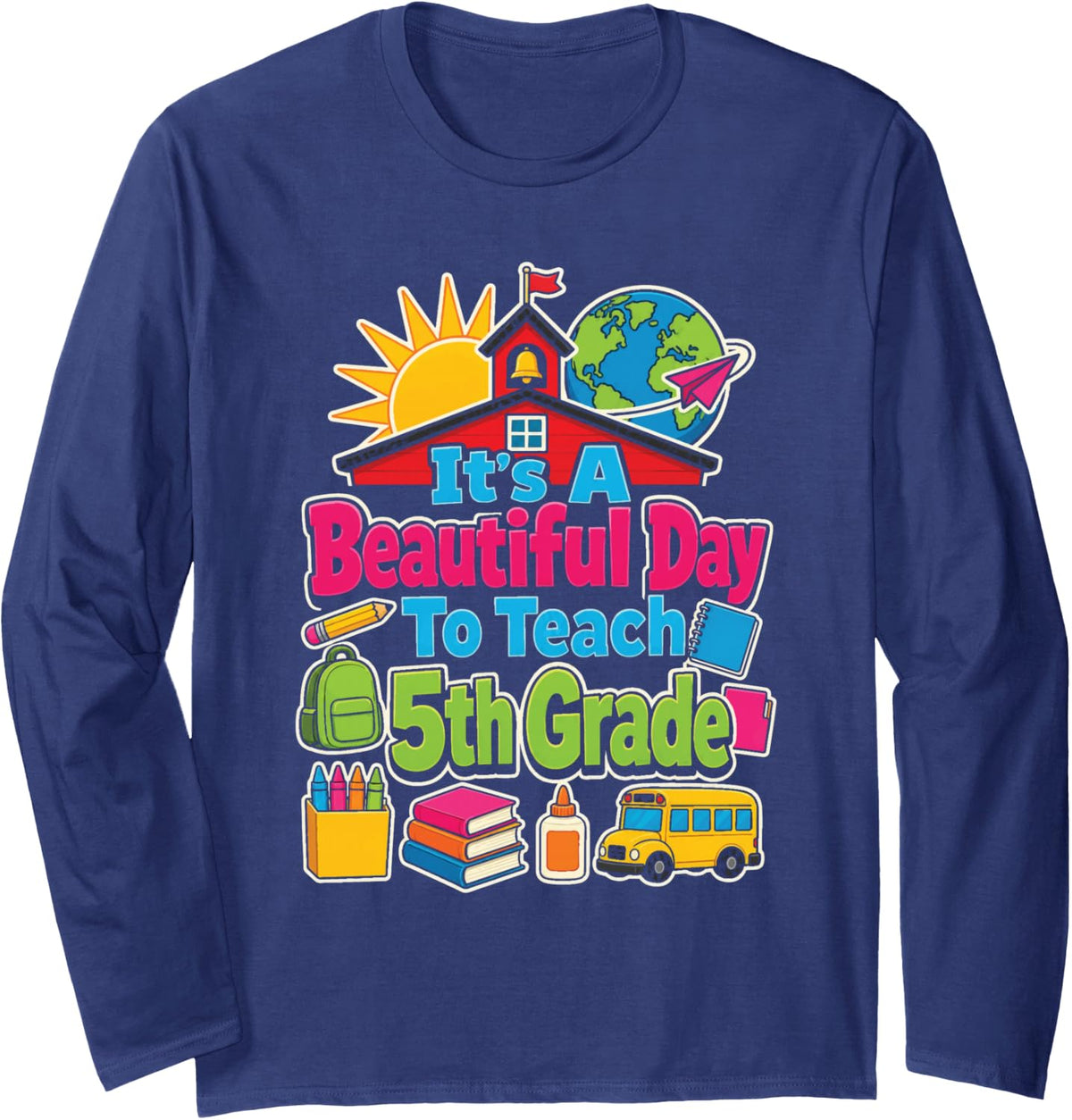 Elementary 5th Grade Teacher It's A Beautiful Day to Teach Long Sleeve T-Shirt - Adult Unisex Navy Blue