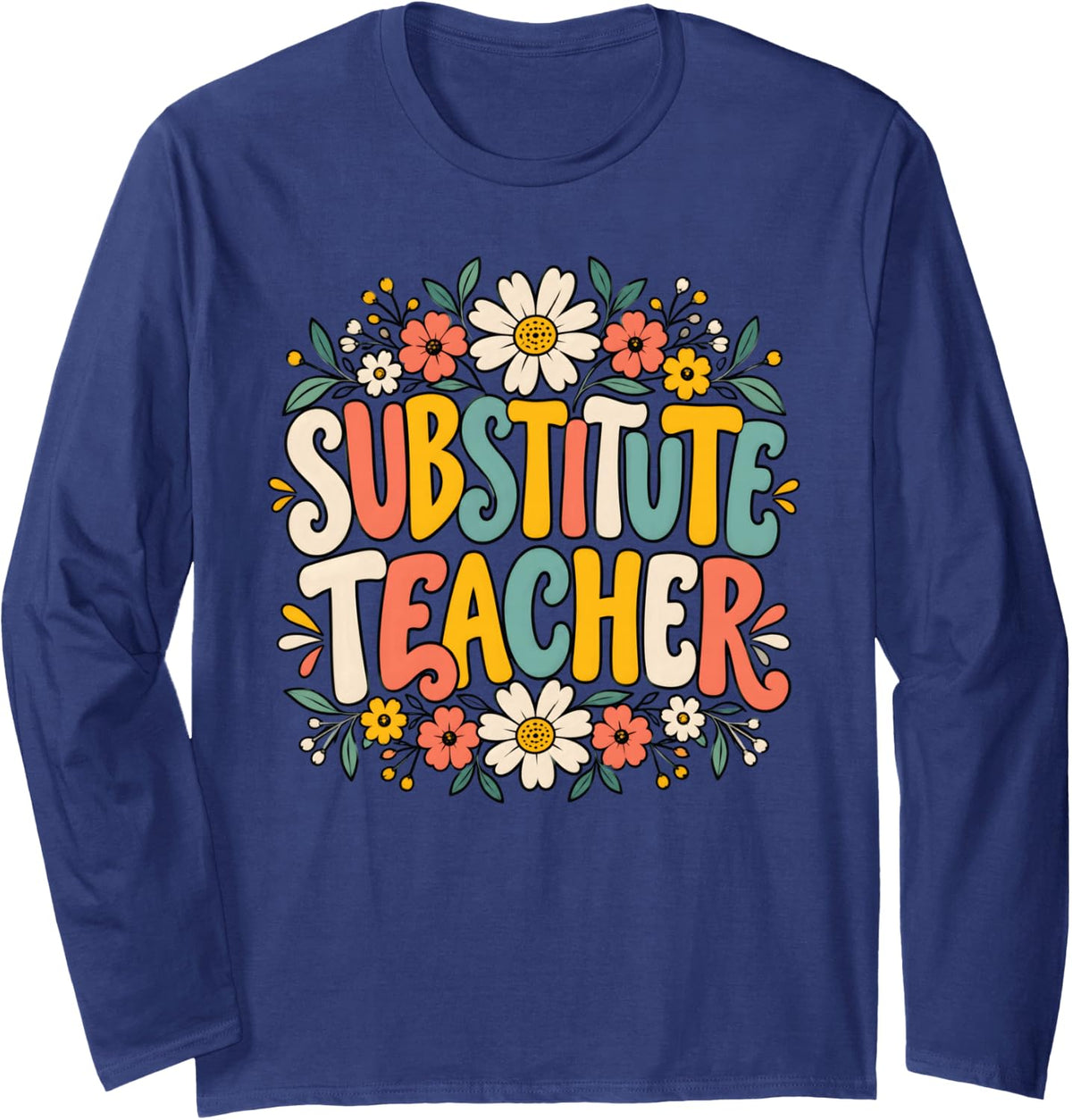 Groovy Floral Substitute Teacher Appreciation Design Long Sleeve T-Shirt - Adult Unisex Navy Blue