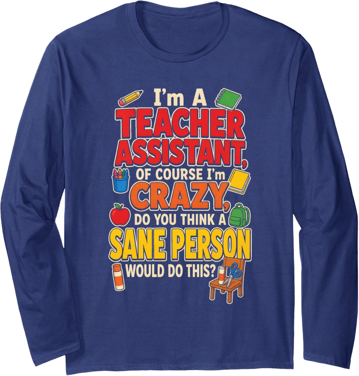 Teacher Assistant of Course I'm Crazy Paraprofessional Long Sleeve T-Shirt - Adult Unisex Navy Blue