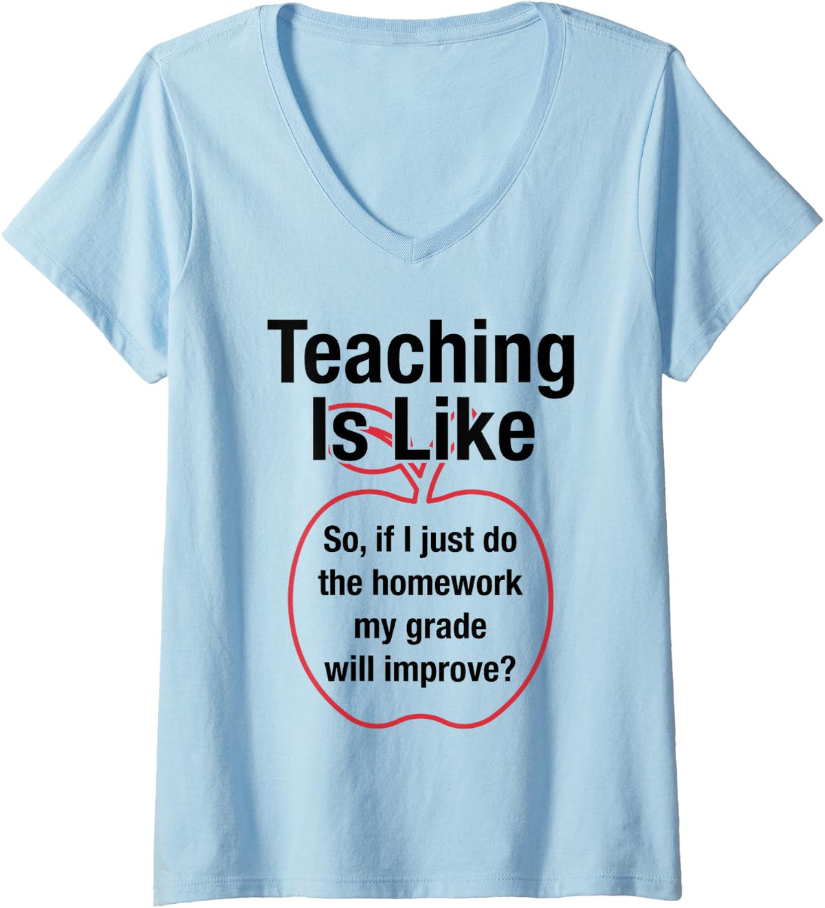 Women's Teaching is Like 'If I Just Do My Homework Grade Improves' V-Neck T-Shirt - Baby Blue