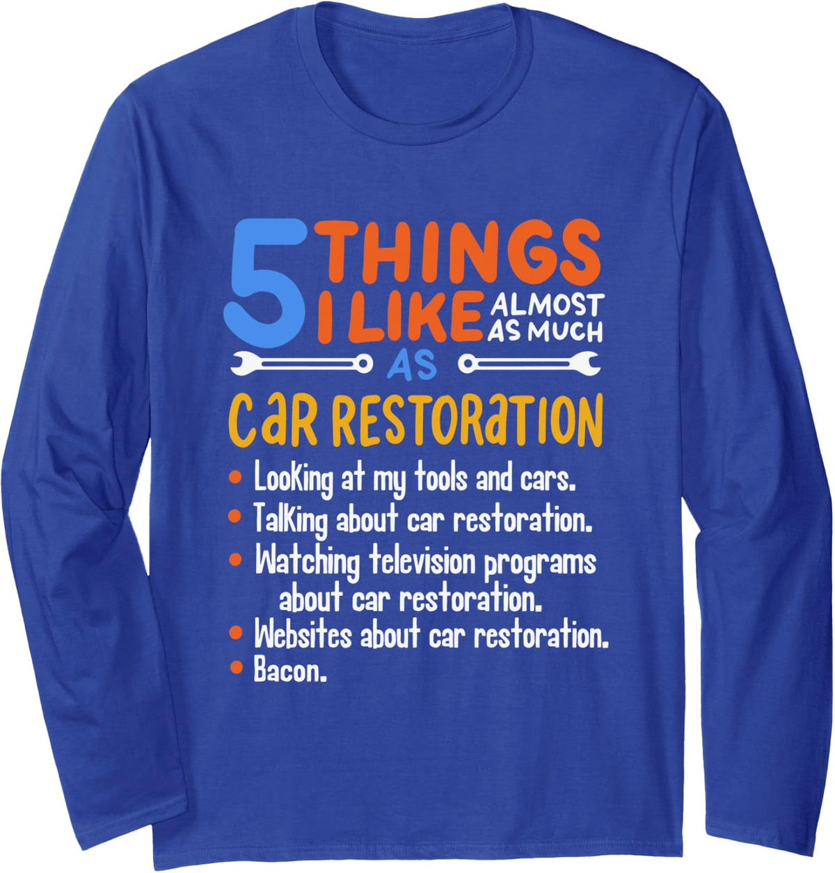 Funny Car Guy Gift - 5 Things I Like As Much Car Restoration Long Sleeve T-Shirt - Adult Unisex Royal Blue