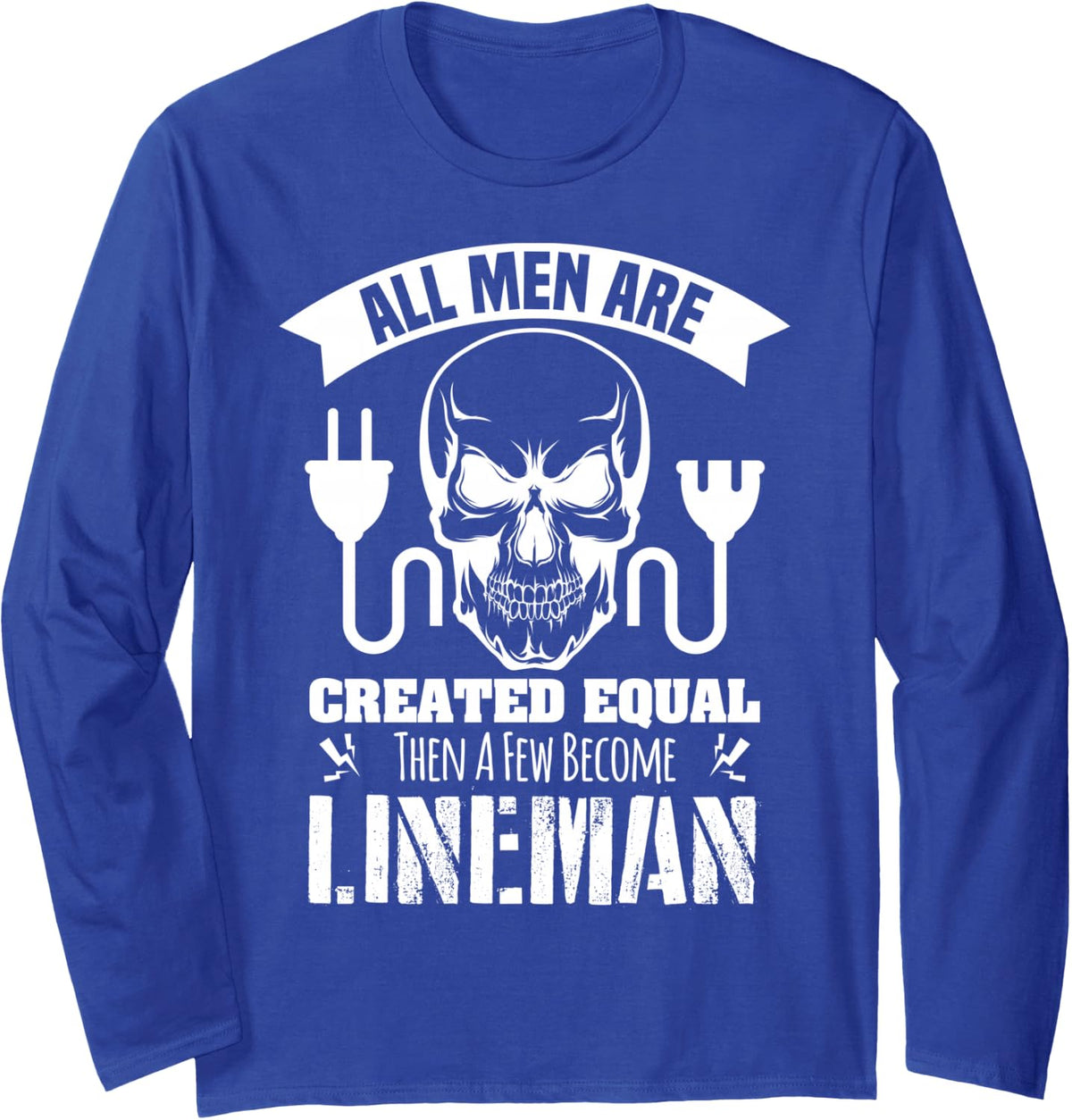 Lineworker Tools All Men Are Created Equal Lineman Gloves Long Sleeve T-Shirt - Adult Unisex Royal Blue