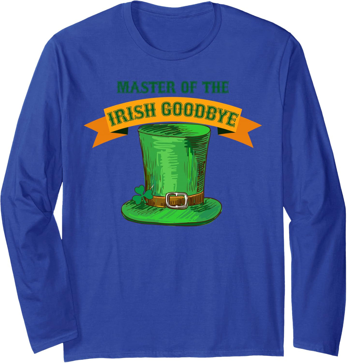 Master of The Irish Goodbye St Patrick's Day Paddy's Party Long Sleeve T-Shirt - Adult Unisex Royal Blue