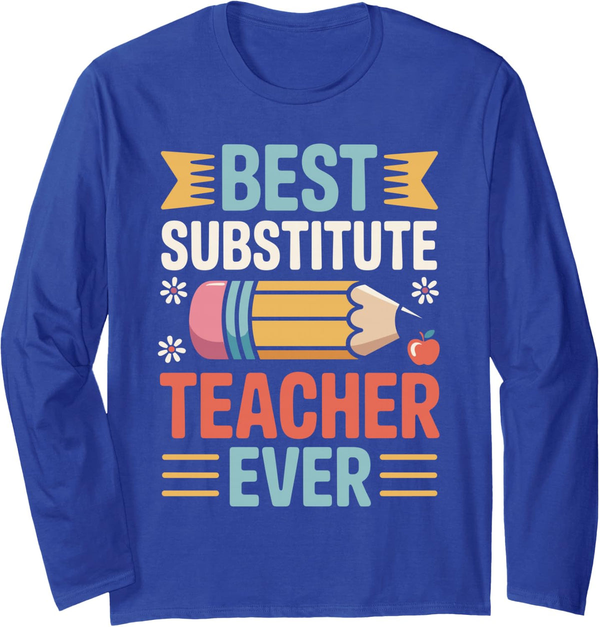 Best Substitute Teacher Ever Long Sleeve T-Shirt - Adult Unisex Royal Blue