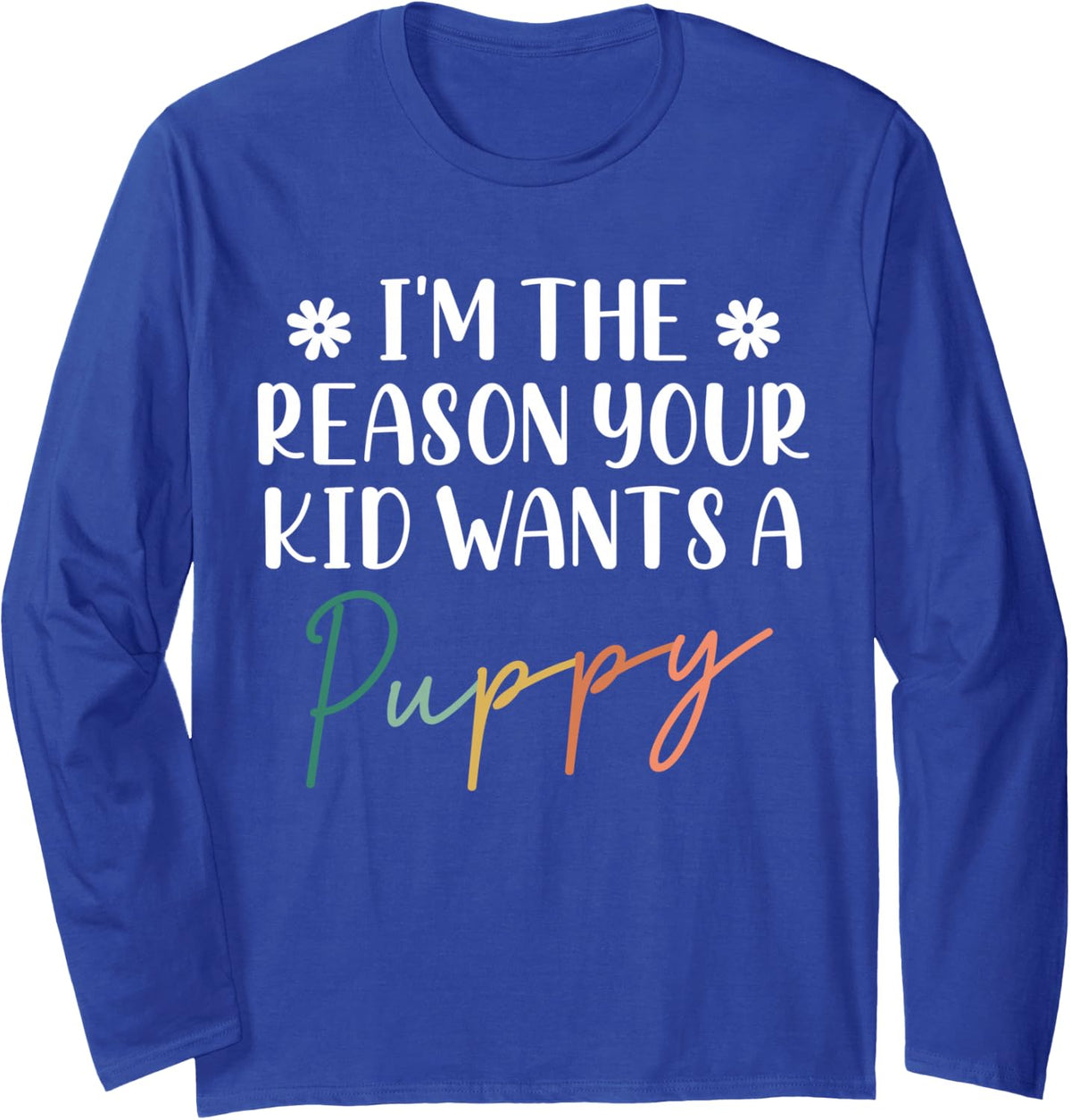 I'm The Reason Your Kid Wants A Puppy Godmother Godchild Long Sleeve T-Shirt - Adult Unisex Royal Blue