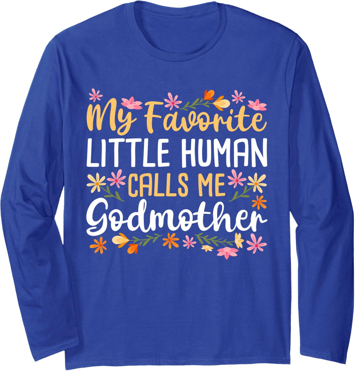My Favorite Little Human Calls Me Godmother Godchild Baptism Long Sleeve T-Shirt - Adult Unisex Royal Blue