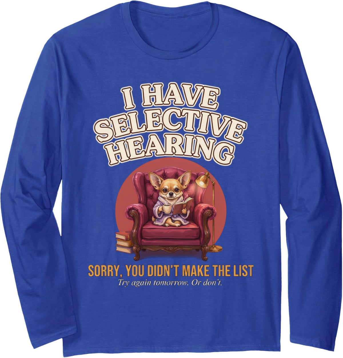 I Have Selective Hearing Chihuahua Coffee Book Funny Dog Long Sleeve T-Shirt - Adult Unisex Royal Blue