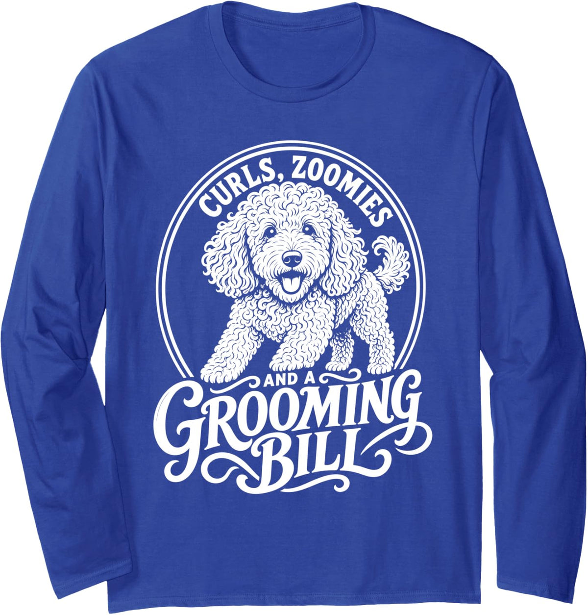 Goldendoodle Dog Lover Grooming Bill Zoomies Long Sleeve T-Shirt - Adult Unisex Royal Blue