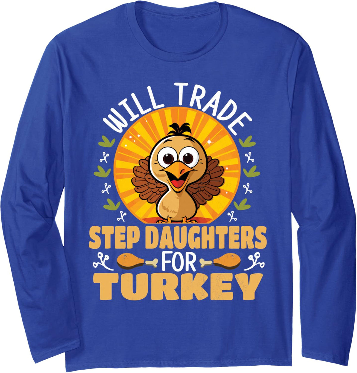 Will Trade Stepdaughters for Turkey Funny Thanksgiving Long Sleeve T-Shirt - Adult Unisex Royal Blue