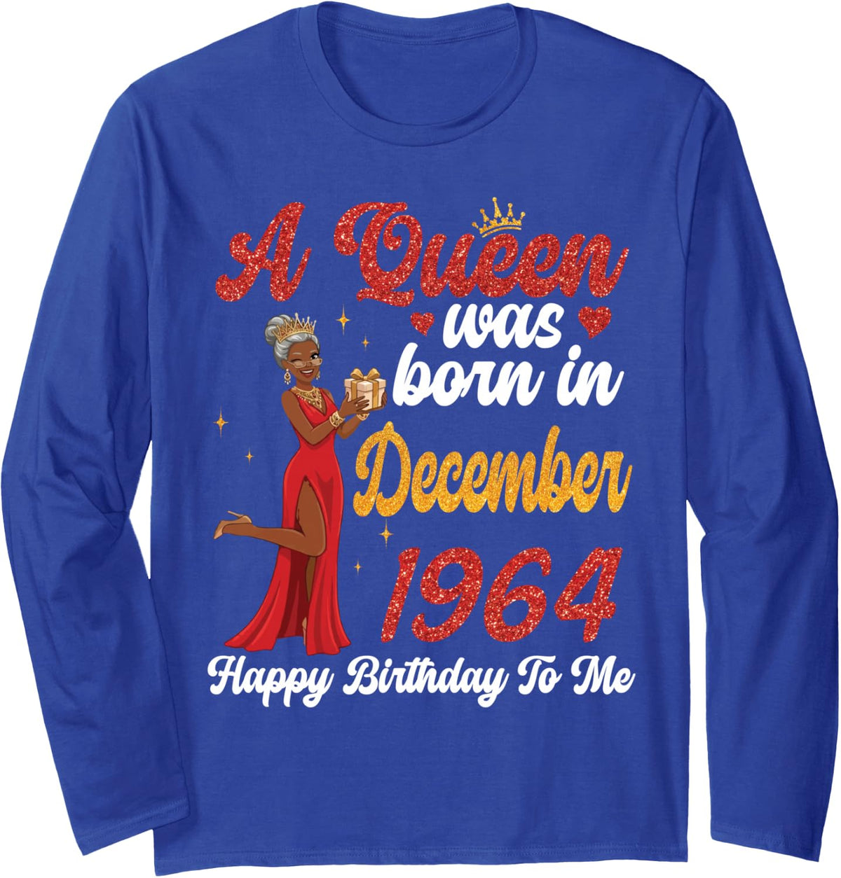 A Queen was Born in December 1964 Happy Birthday to Me You Long Sleeve T-Shirt - Adult Unisex Royal Blue
