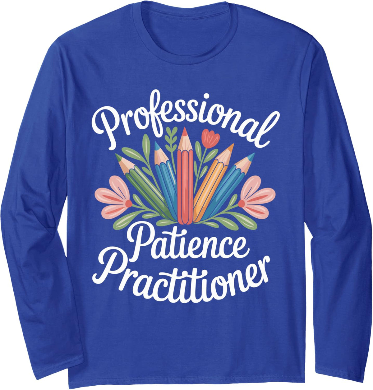 Professional Patience Practitioner Funny Paraprofessional Long Sleeve T-Shirt - Adult Unisex Royal Blue