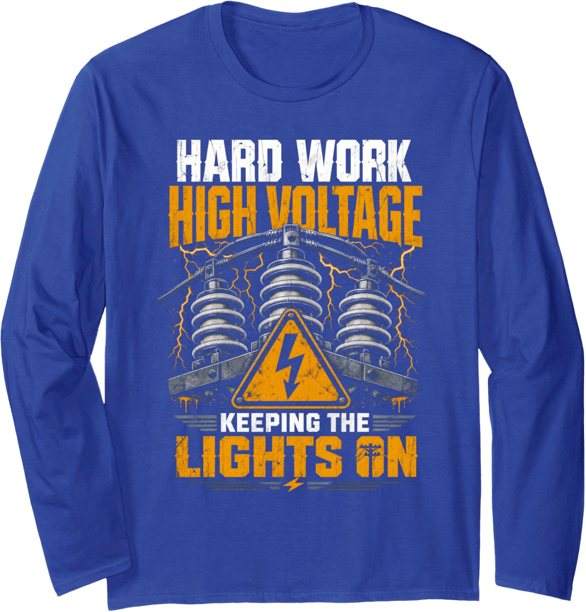 Hard Work High Voltage Electrical Lineman Long Sleeve T-Shirt - Adult Unisex Royal Blue
