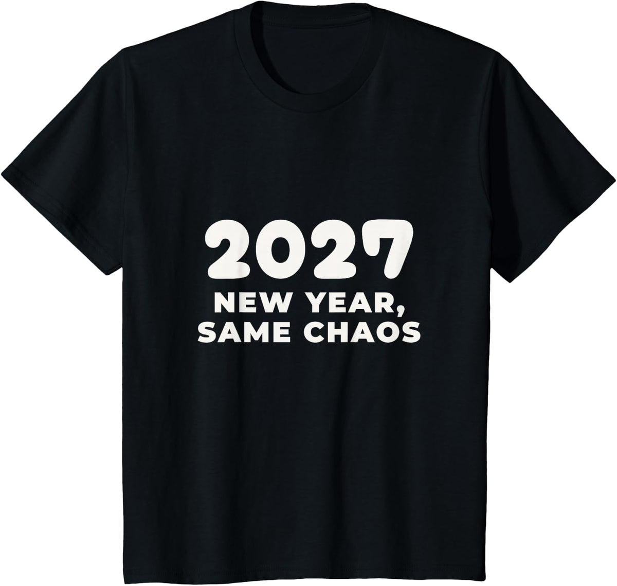 2027 New Year Same Chaos Funny New Years Eve Tee T-Shirt - Black