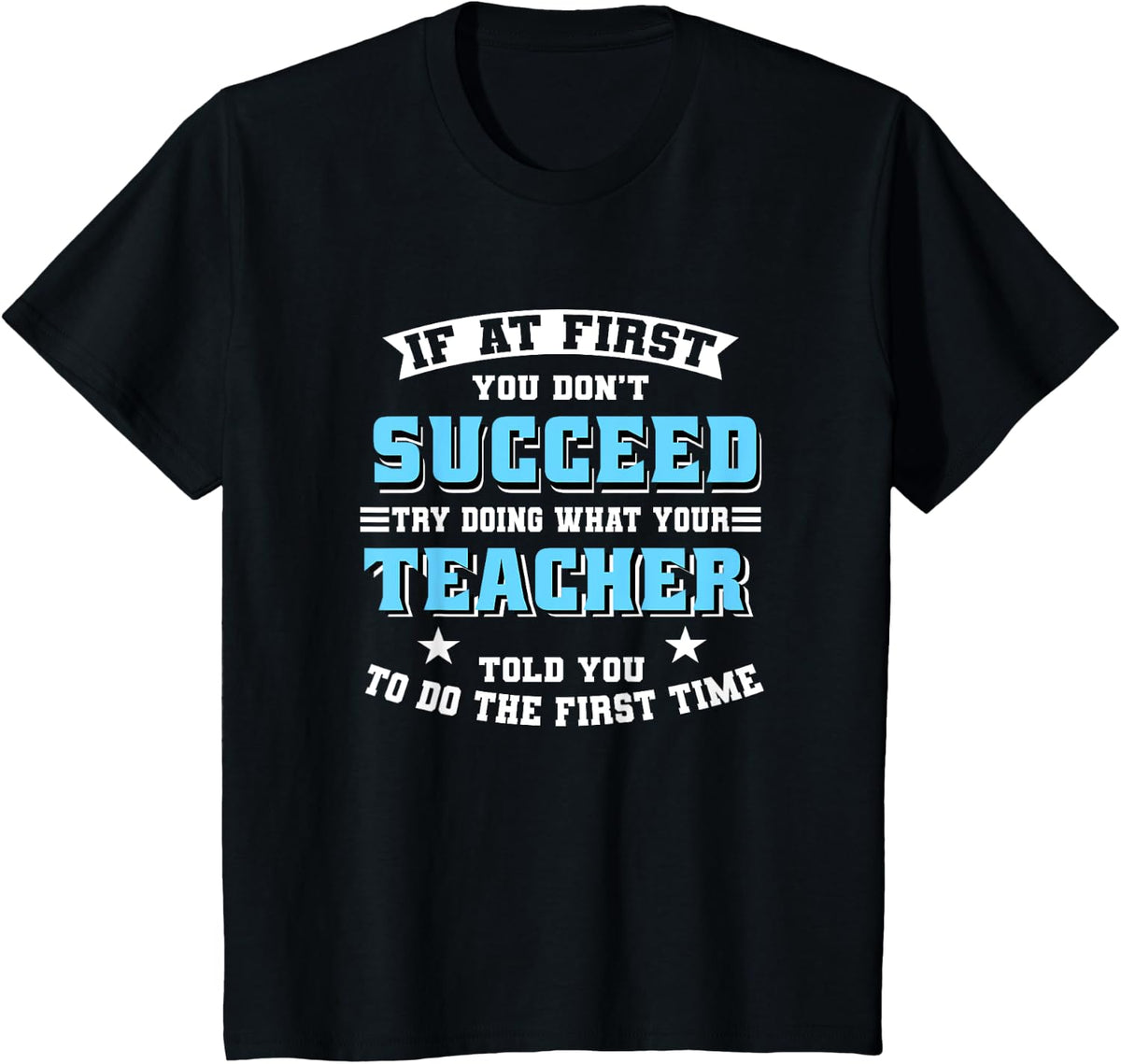 Teacher If At First You Don't Succeed Try Doing What Your T-Shirt - Black