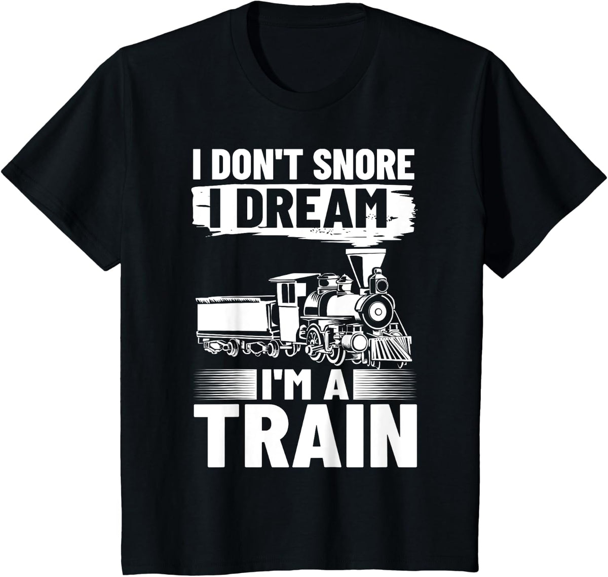 Railroad Train Decor I Don't Snore I Dream I'm A Train T-Shirt - Black