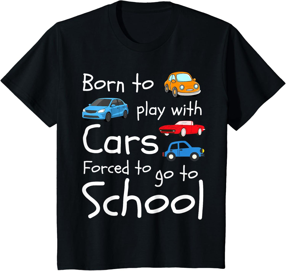 Born to Play with Cars Forced to Go to School Cute Car Lover T-Shirt - Black