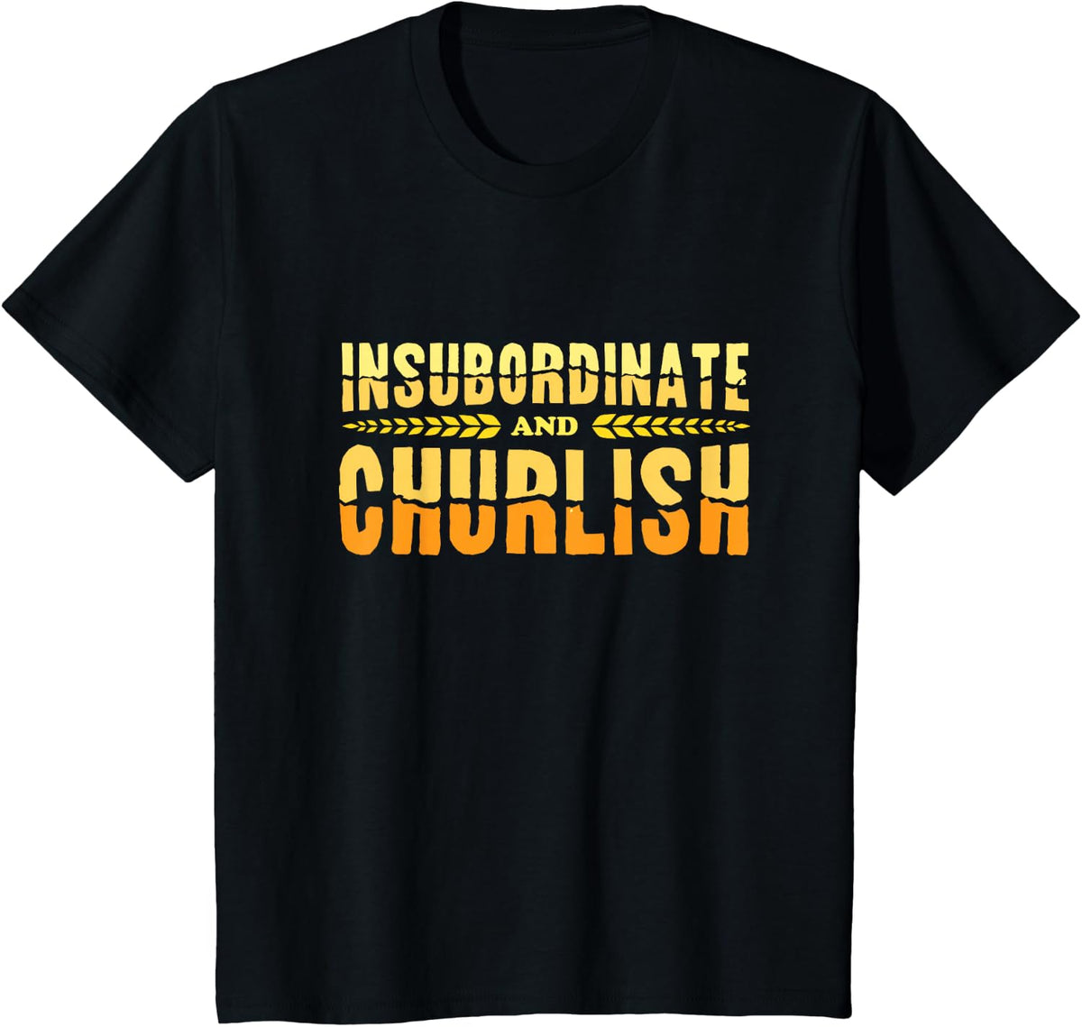 Insubordinate and Churlish Substitute T-Shirt - Black