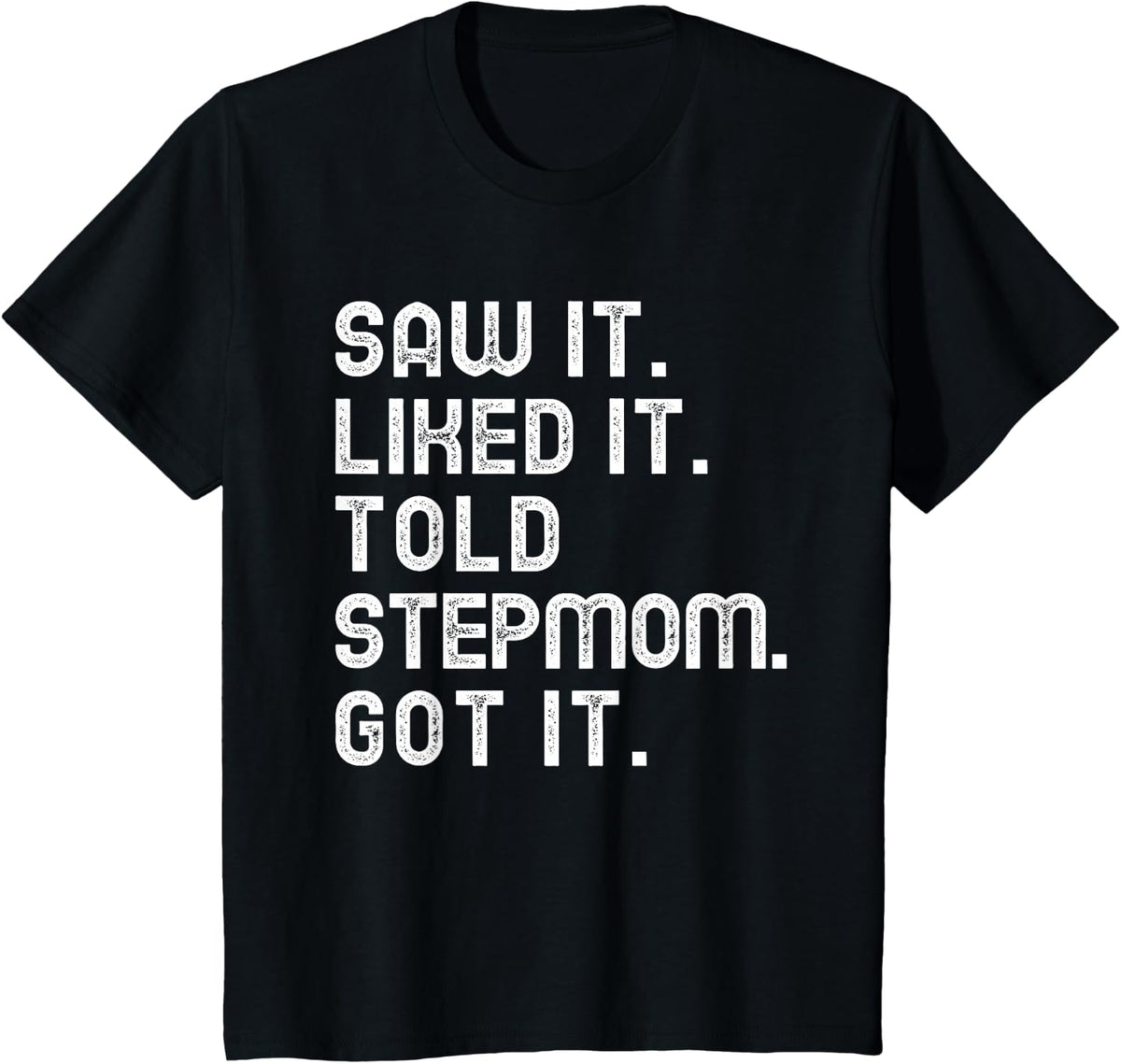 Kids Saw It Liked It Told Stepmom Got It Funny Boys Girl Step-mom T-Shirt - Black