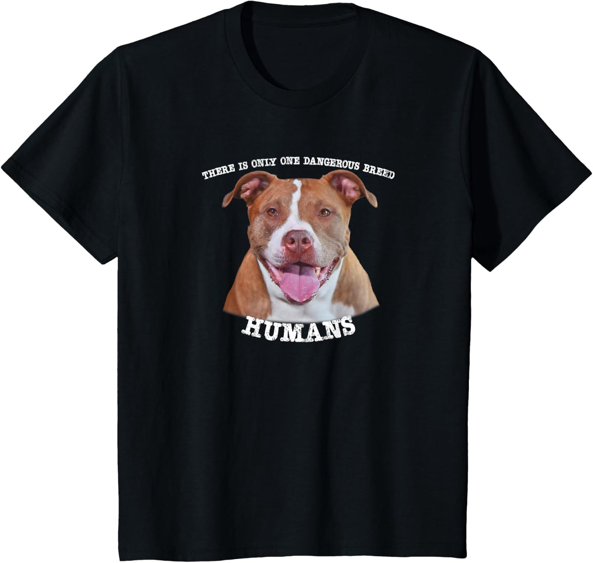 Pitbull Pit Bull Pittie Only One Dangerous Breed Humans T-Shirt - Black