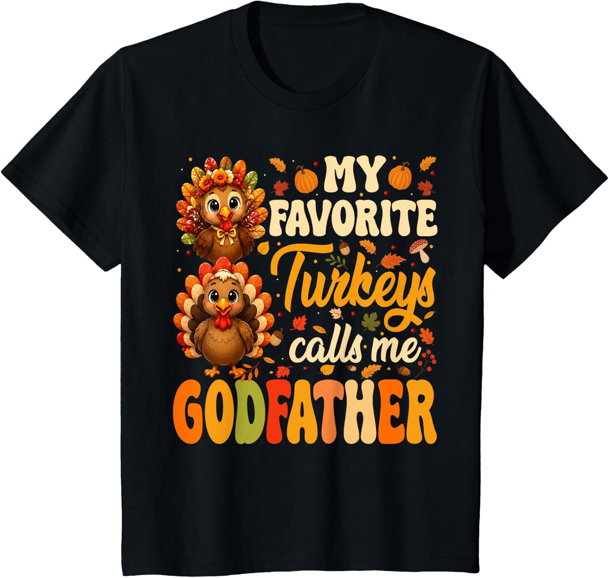 My Favorite Turkeys Call Me Godfather Fall Thanksgiving T-Shirt - Black