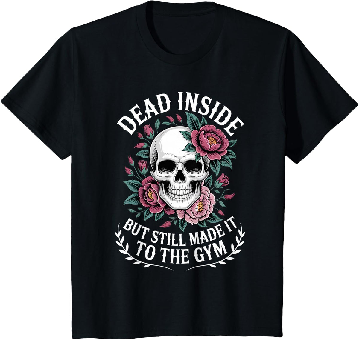 Dead Inside But Still Made It to The Gym Fitness Workout T-Shirt - Black