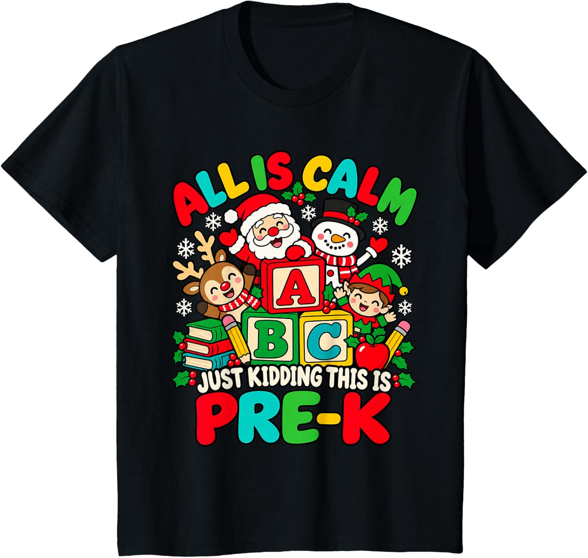All is Calm Just Kidding This is Pre-K Christmas ABC Teacher T-Shirt - Black