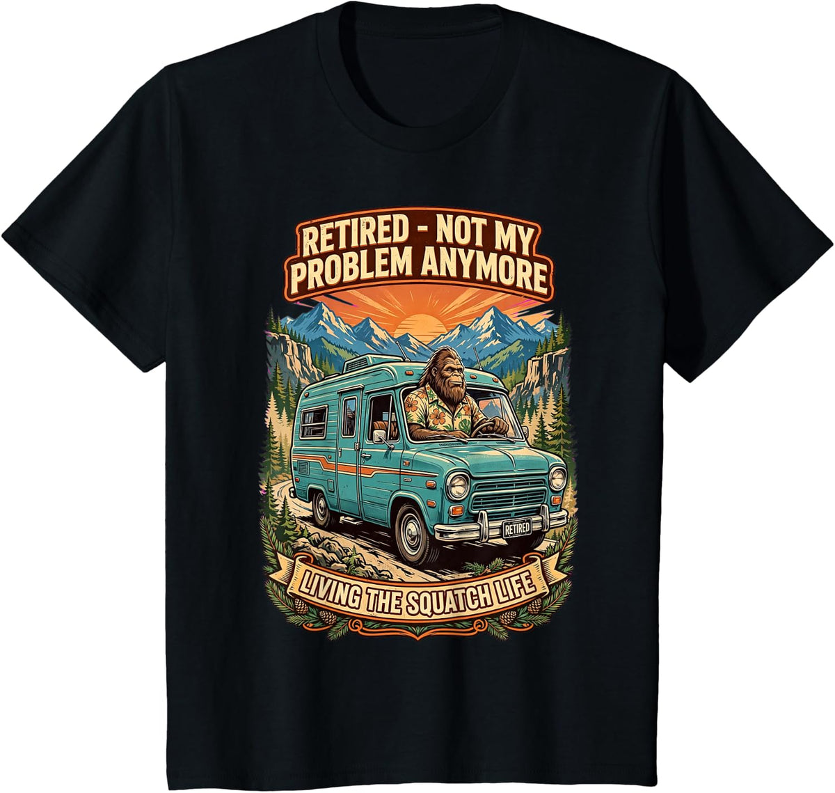 Retired Not My Problem Anymore Funny Bigfoot RV Camper T-Shirt - Black