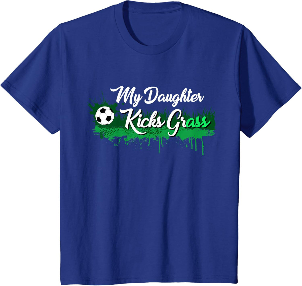 Funny Soccer Dad Mom Gift My Daughter Kicks Grass T-Shirt - Royal Blue