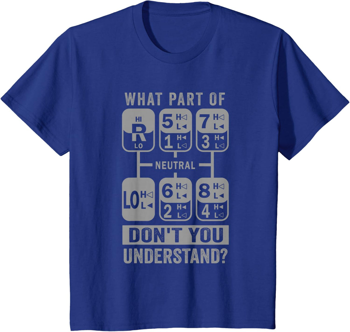 What Part Don't You Understand? Truck Gear Trucker Driver T-Shirt - Royal Blue