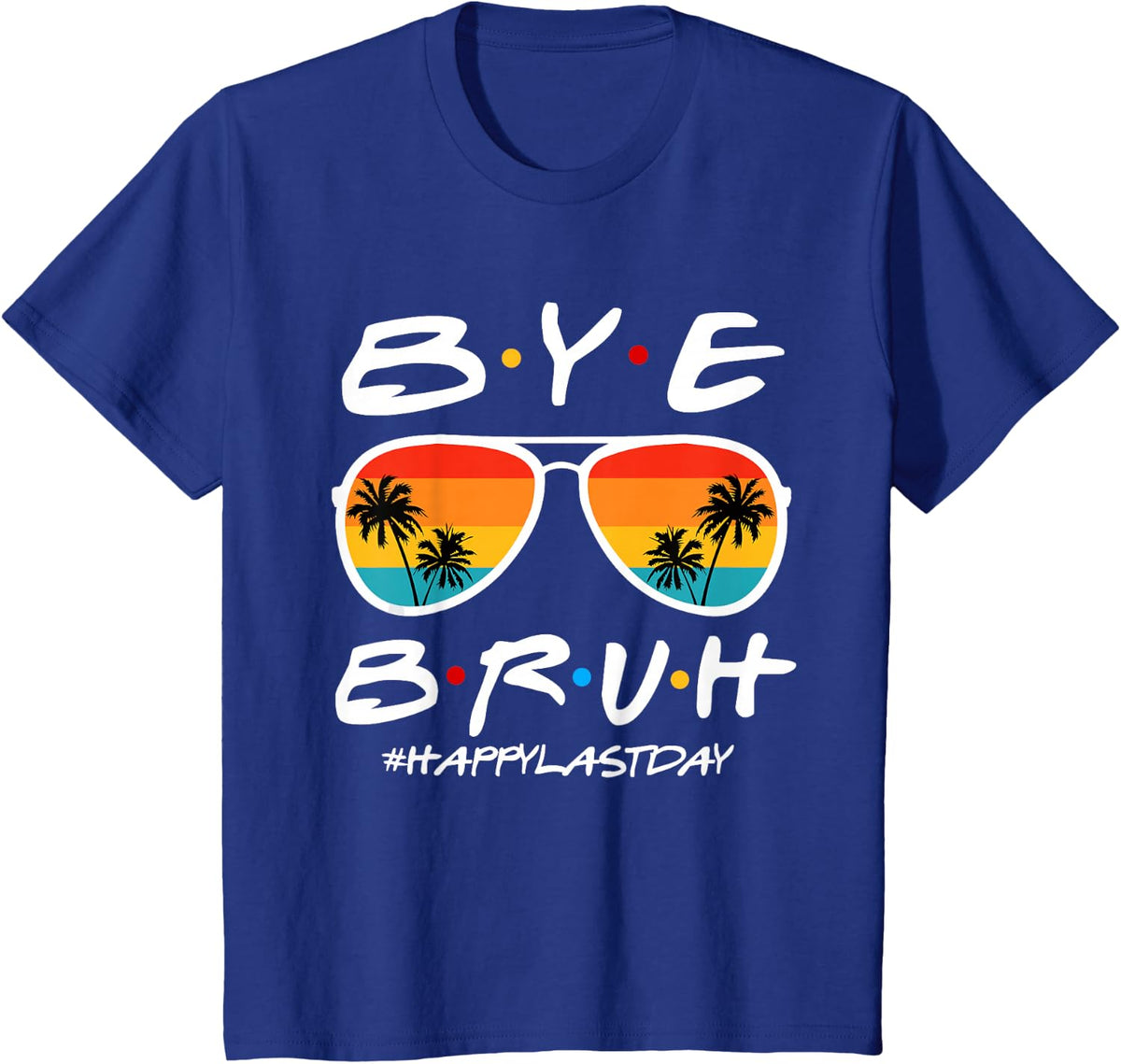 Bye Bruh Happy Last Day of School Teacher Student Tees T-Shirts Summer Break - Royal Blue