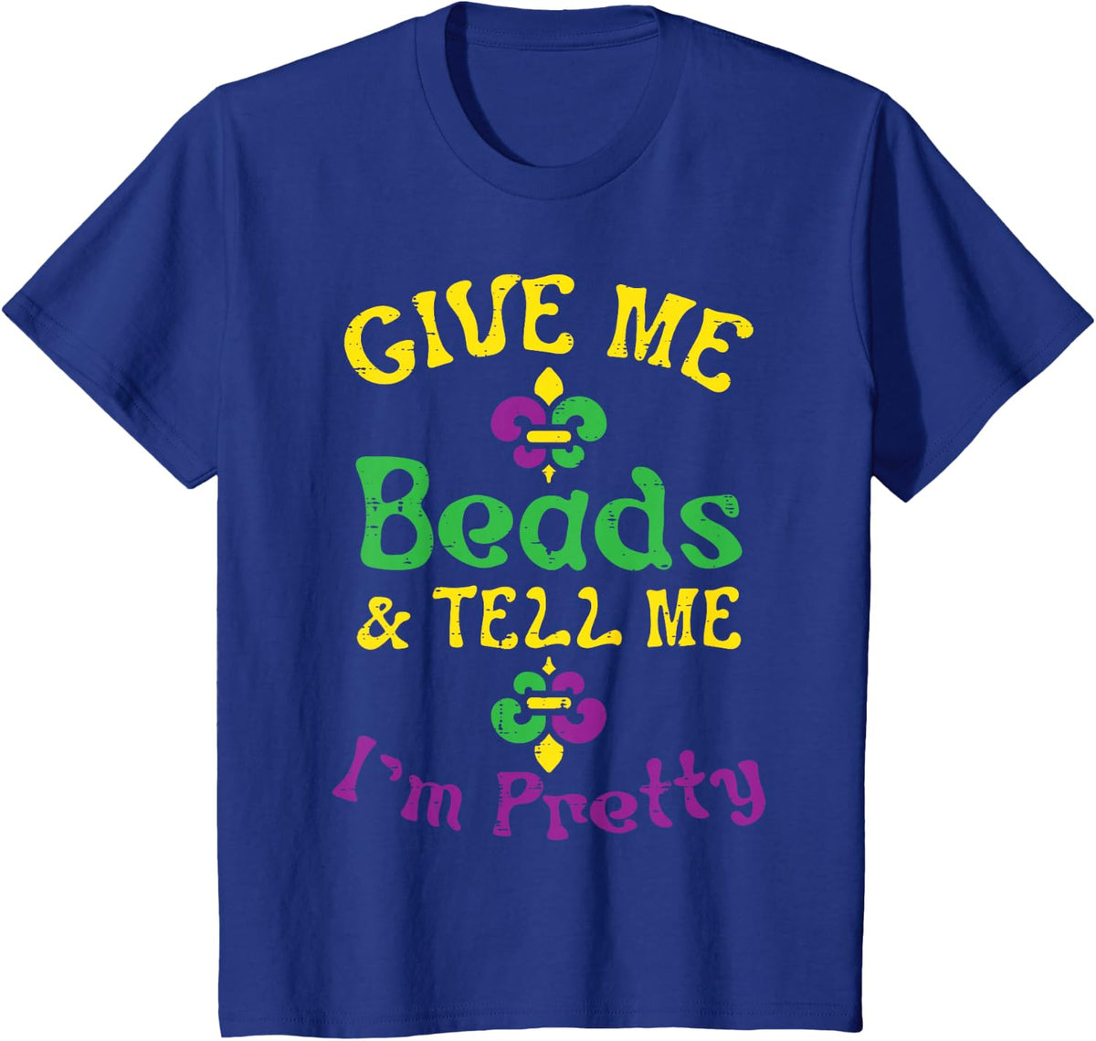 Give Me Beads Tell Me Im Pretty Mardi Gras Girls Women Gift T-Shirt - Royal Blue
