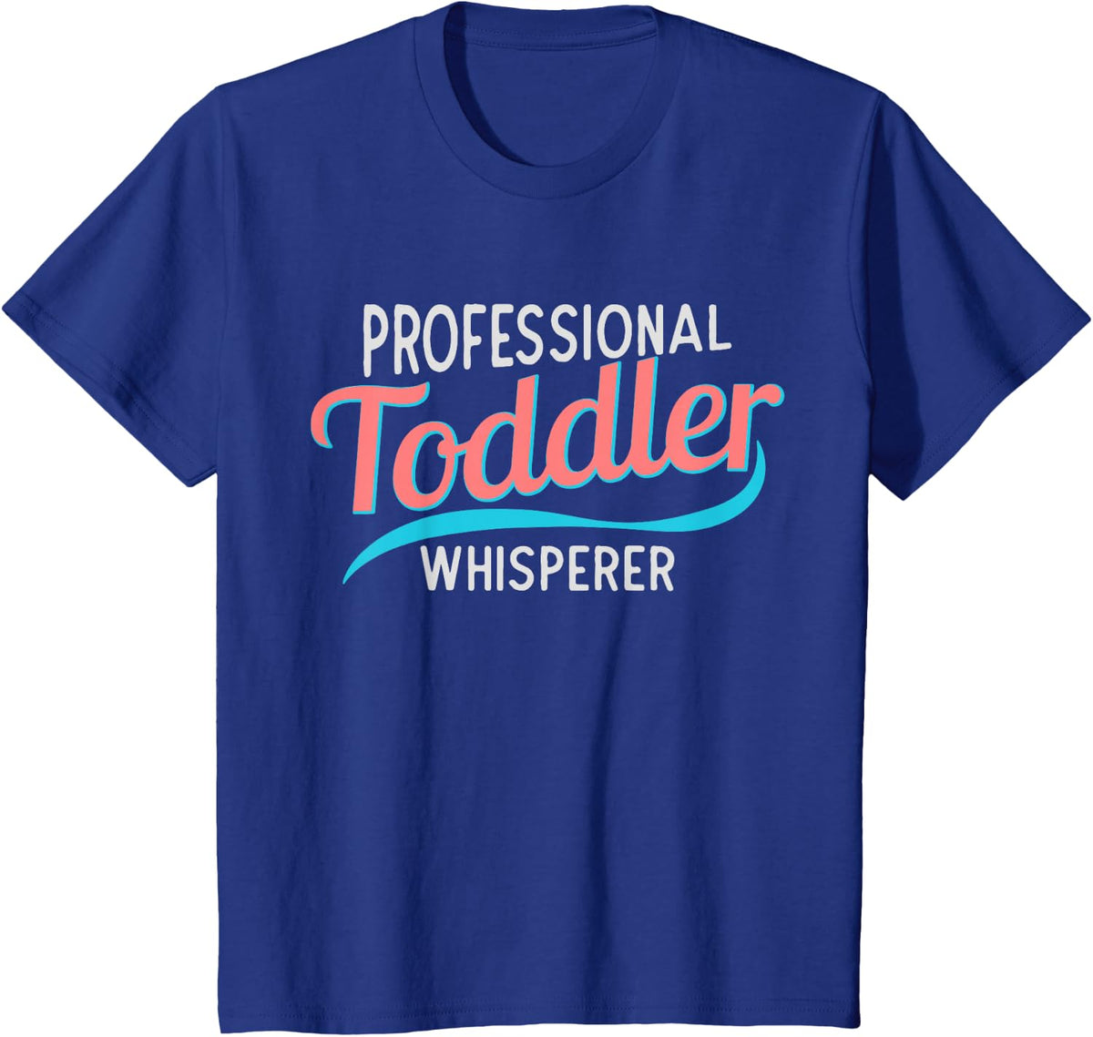 Childcare Provider Professional Toddler Whisperer T-Shirt - Royal Blue