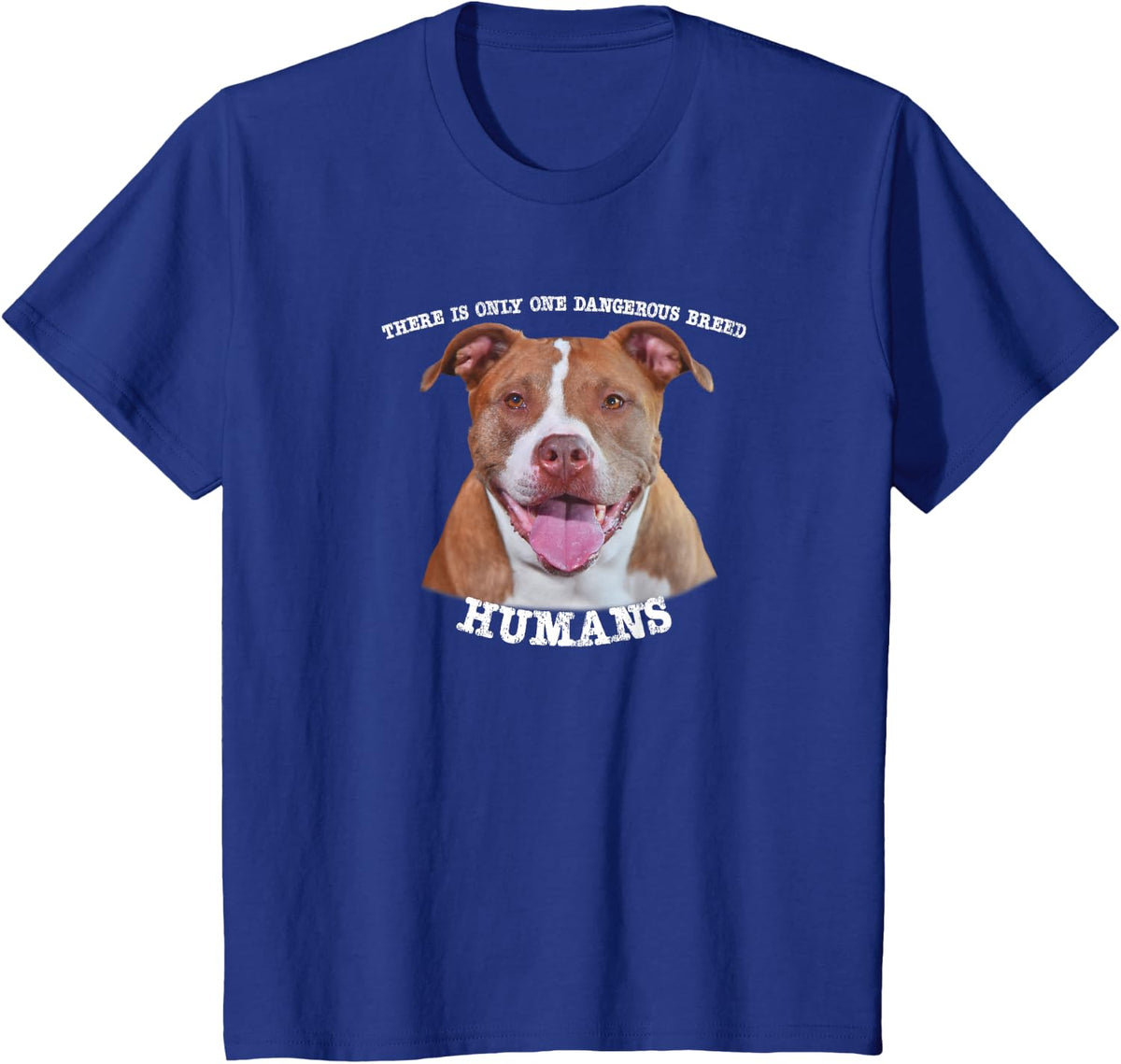 Pitbull Pit Bull Pittie Only One Dangerous Breed Humans T-Shirt - Royal Blue