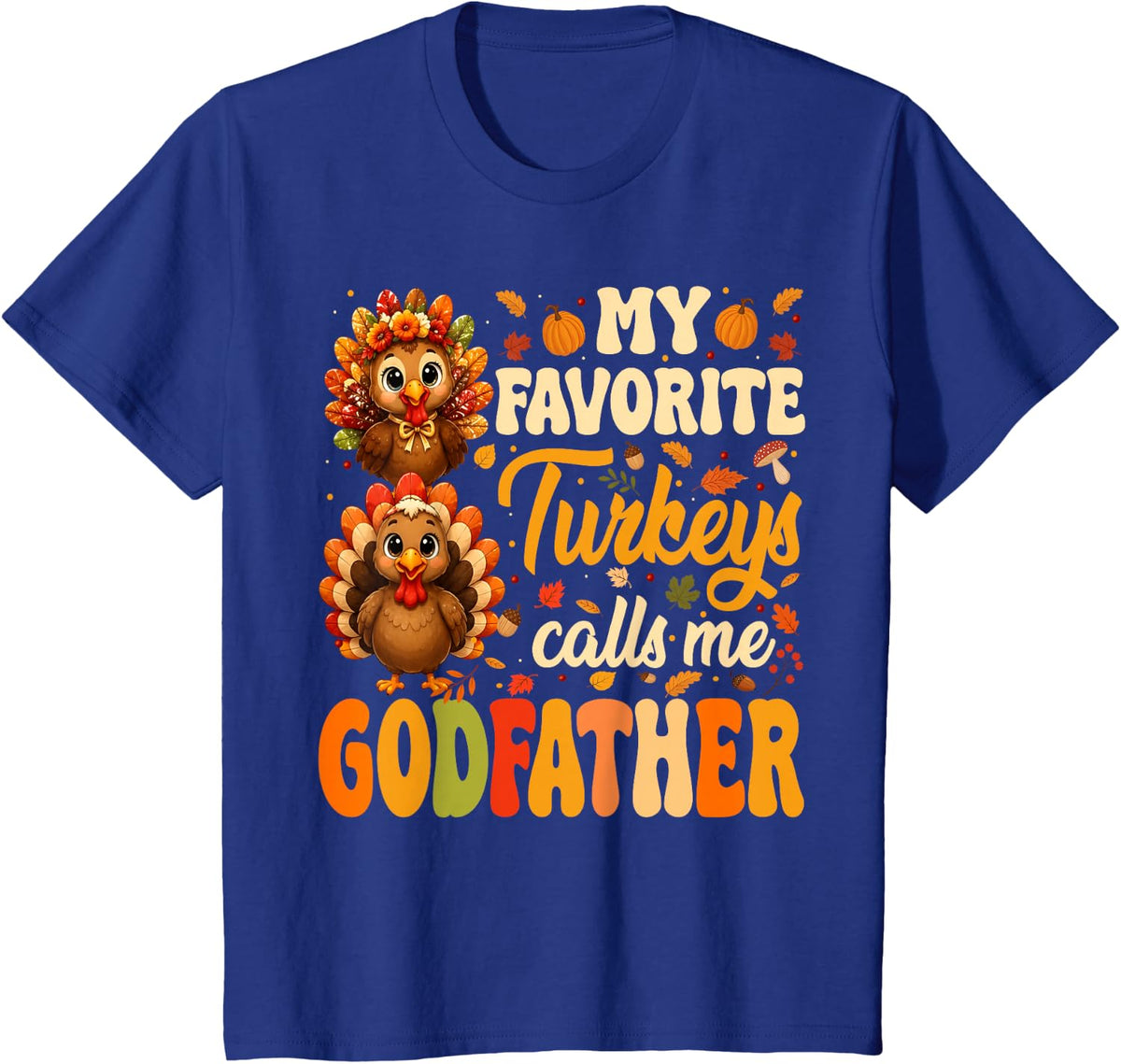 My Favorite Turkeys Call Me Godfather Fall Thanksgiving T-Shirt - Royal Blue