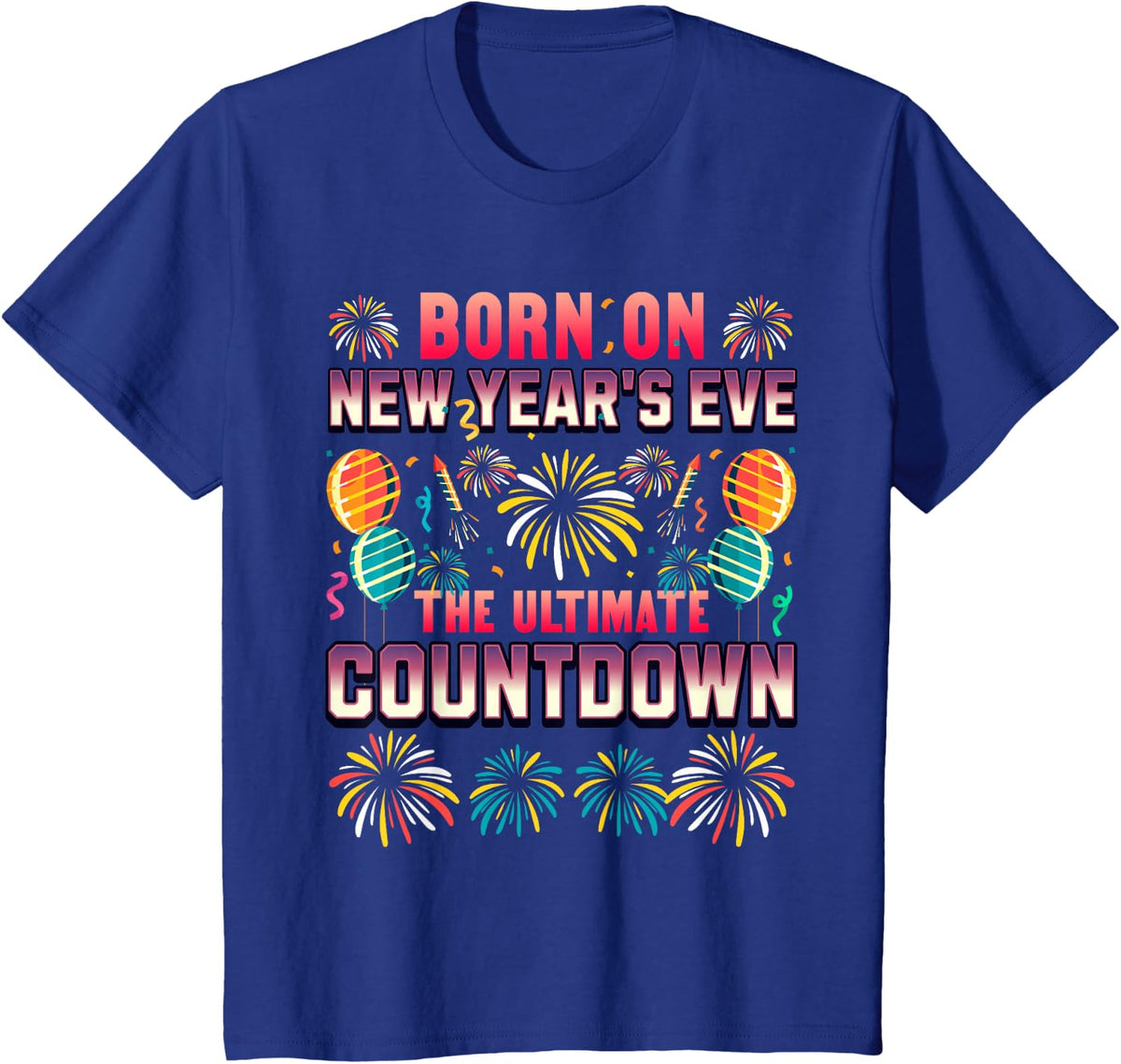 BORN ON NEW YEAR'S EVE. ULTIMATE COUNTDOWN. BIRTHDAY T-Shirt - Royal Blue