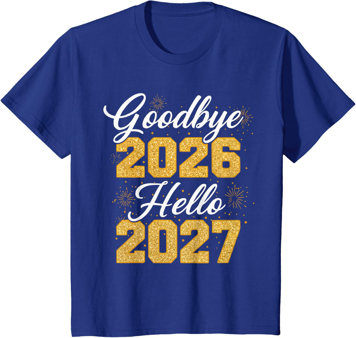 Goodbye 2026 Hello 2027 Tee Women Men Matching New Year 27 T-Shirt - Royal Blue