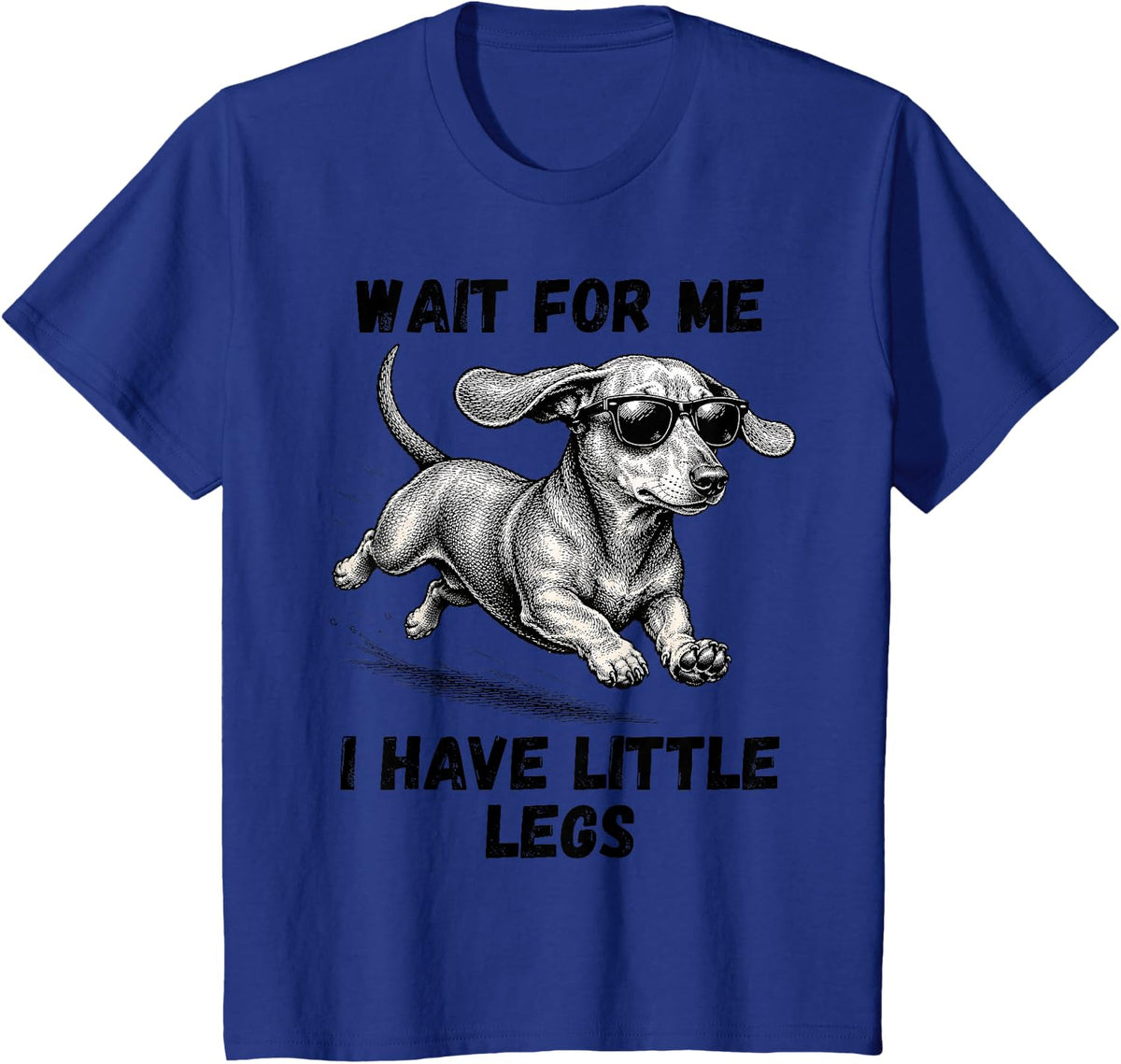 Wait for Me I Have Little Legs Dachshund Funny Dog Mom T-Shirt - Royal Blue