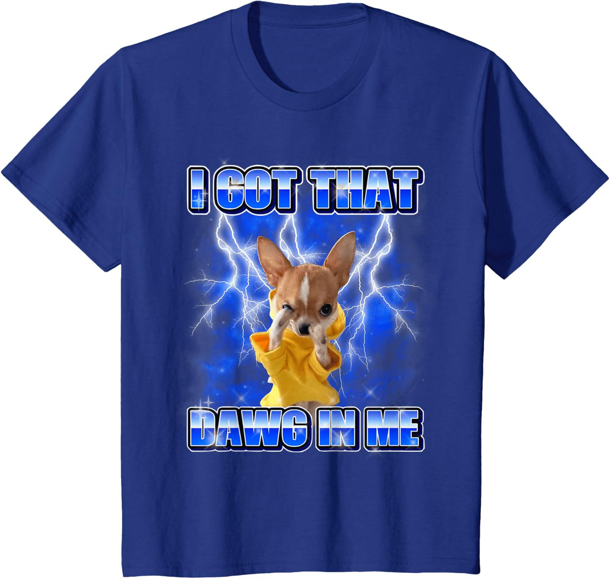 Funny Chihuahua Meme Bootleg Graphic I Got that Dog in Me T-Shirt - Royal Blue