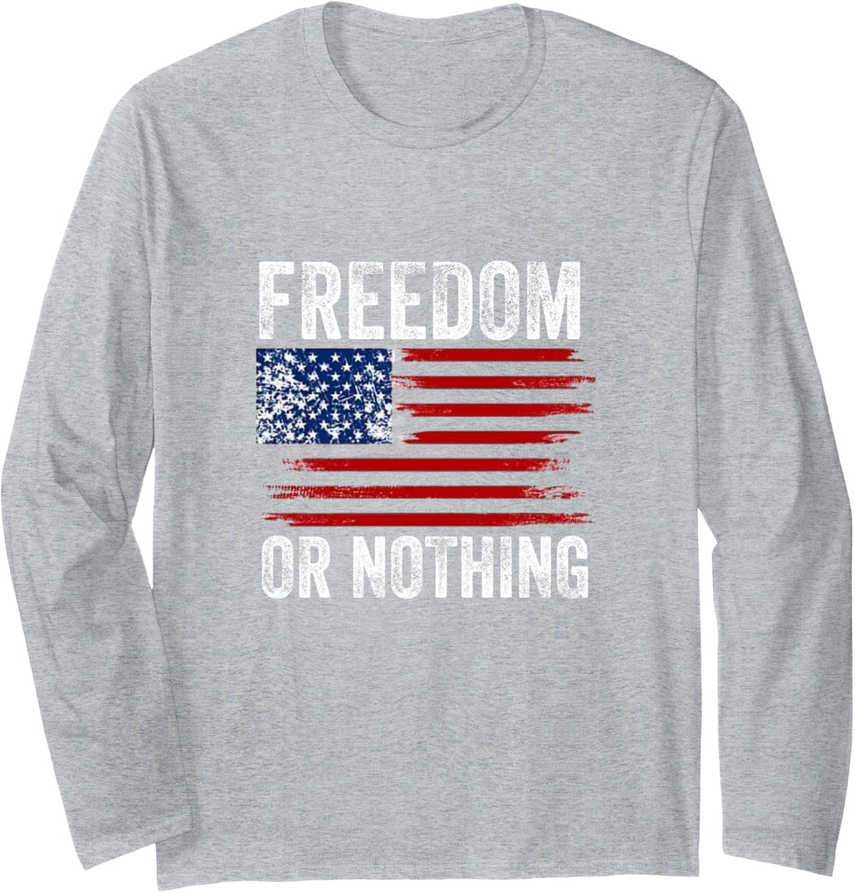 Freedom Or Nothing Proud Patriotic American Flag July 4th Long Sleeve T-Shirt - Adult Unisex Heather Grey